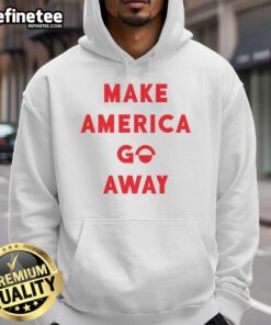 Good Make America Go Away Hoodie featuring bold text design, perfect for expressing your unique style and opinions.