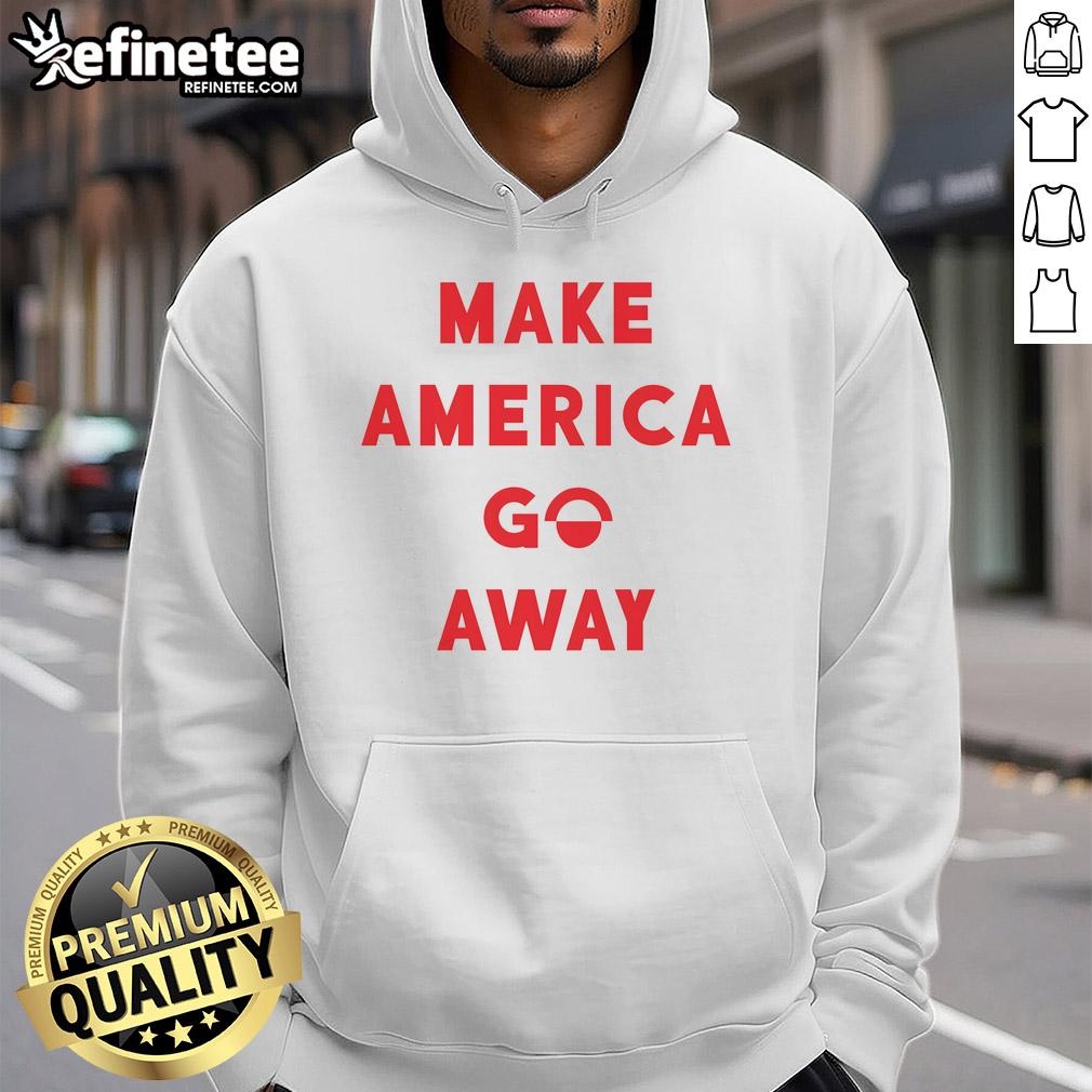 good-make-america-go-away-hoodie Good Make America Go Away Hoodie featuring bold text design, perfect for expressing your unique style and opinions.