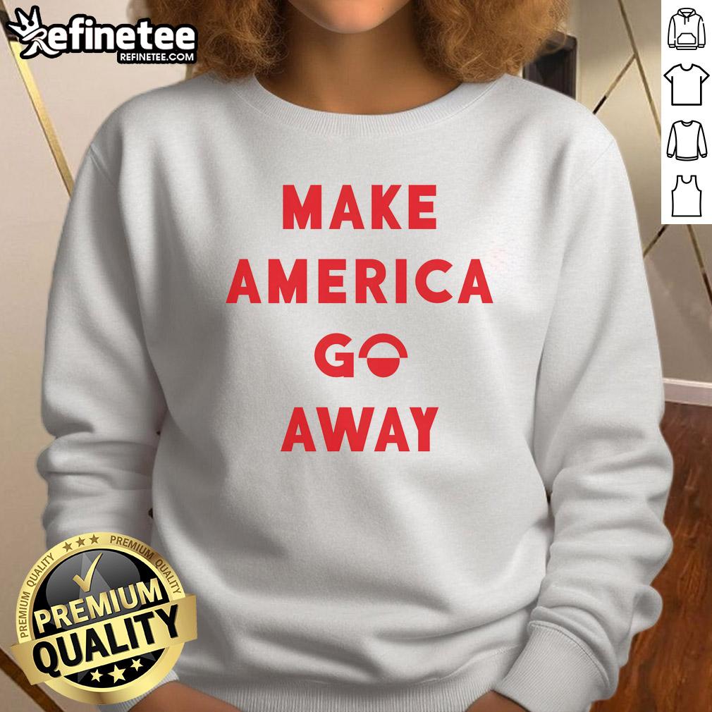 good-make-america-go-away-sweatshirt Alt Text: Good Make America Go Away Sweatshirt in black with bold white lettering, perfect for casual wear and expressing opinions.