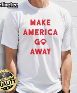 Alt Text: Good Make America Go Away T-Shirt featuring a bold graphic design, perfect for expressing political views.