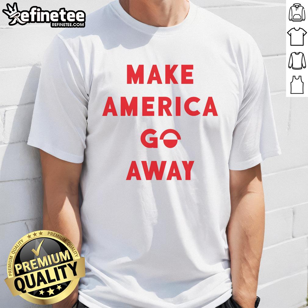 good-make-america-go-away-t-shirt Alt Text: Good Make America Go Away T-Shirt featuring a bold graphic design, perfect for expressing political views.