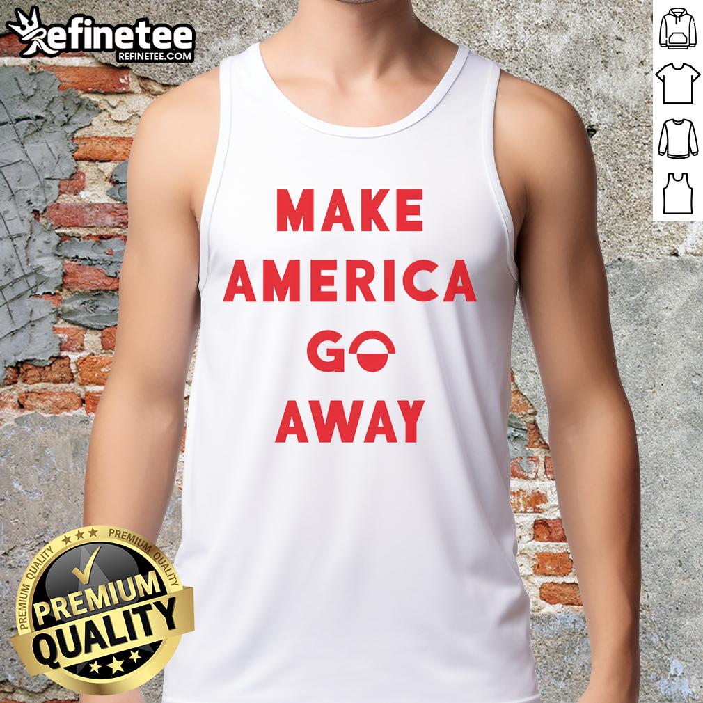 good-make-america-go-away-tank-top Good Make America Go Away tank top featuring bold text design, perfect for expressing political views in style.