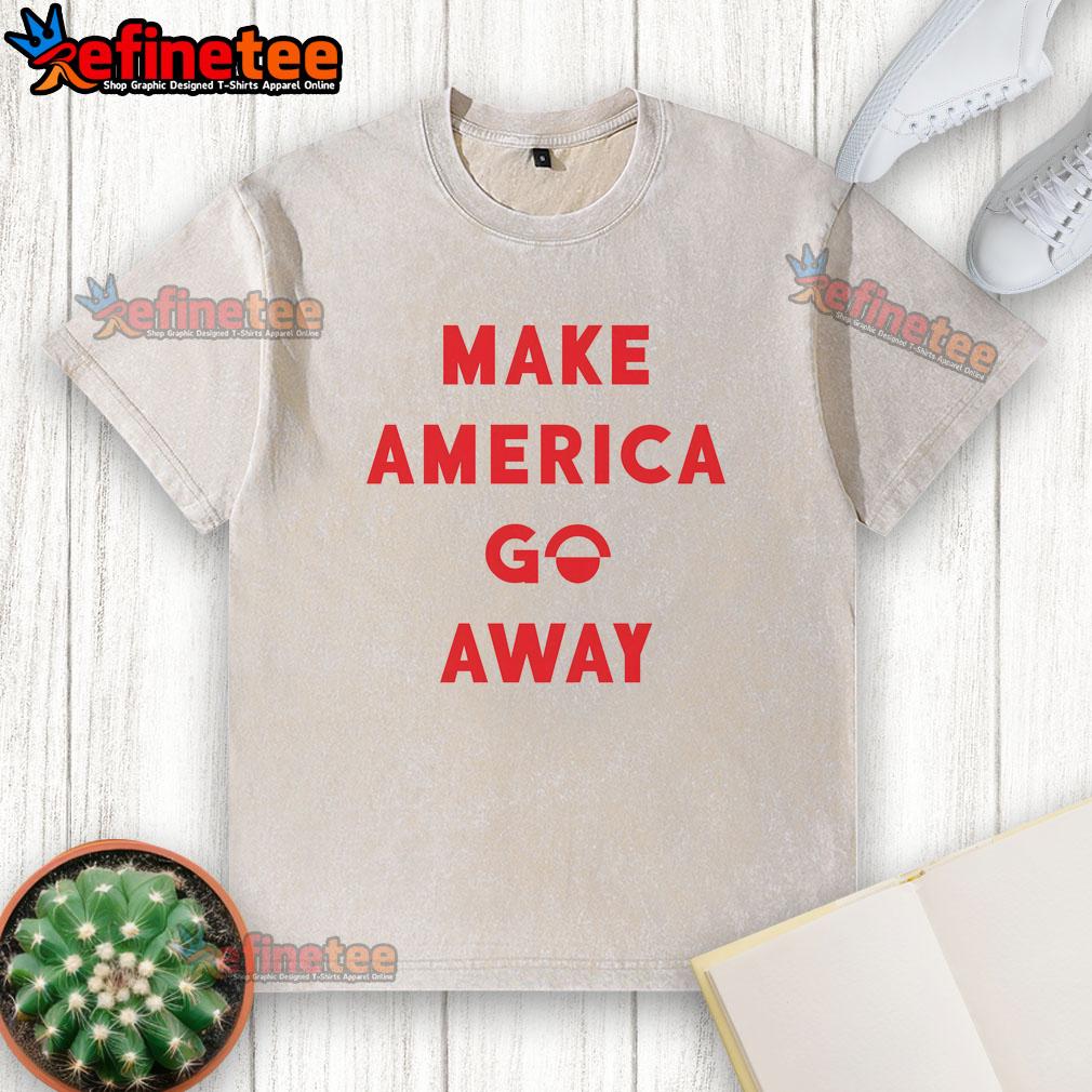 good-make-america-go-away-washed-t-shirt Alt Text: Good Make America Go Away washed t-shirt in casual style, perfect for expressing your unique political views.