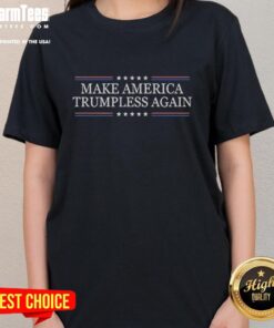 Alt Text: Good Make America Trumpless Again Ladies Tee showcasing a stylish political message for women's fashion.