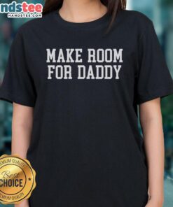 Good Make Room For Daddy Ladies Tee featuring a stylish design, perfect for casual wear and showcasing fun dad-themed humor.