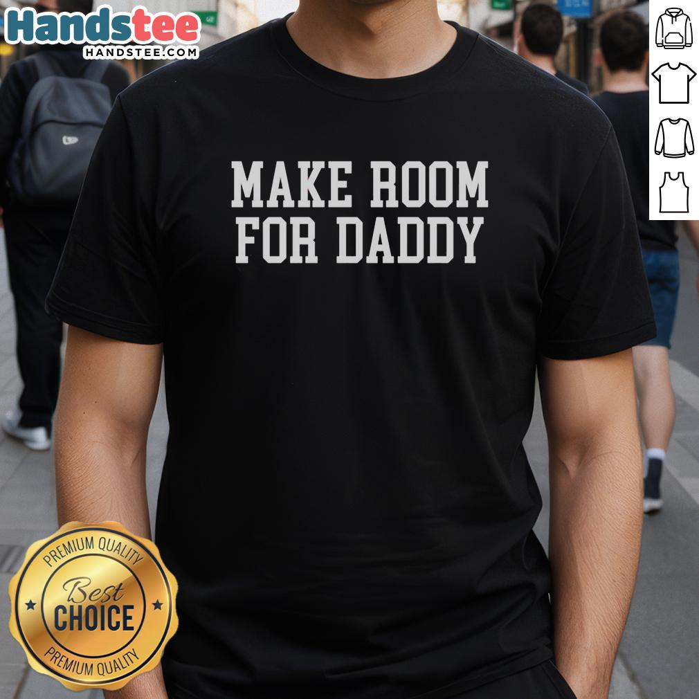 good-make-room-for-daddy-t-shirt-1 Good Make Room For Daddy T-Shirt featuring a bold graphic design, perfect for casual wear and expressing dad humor.