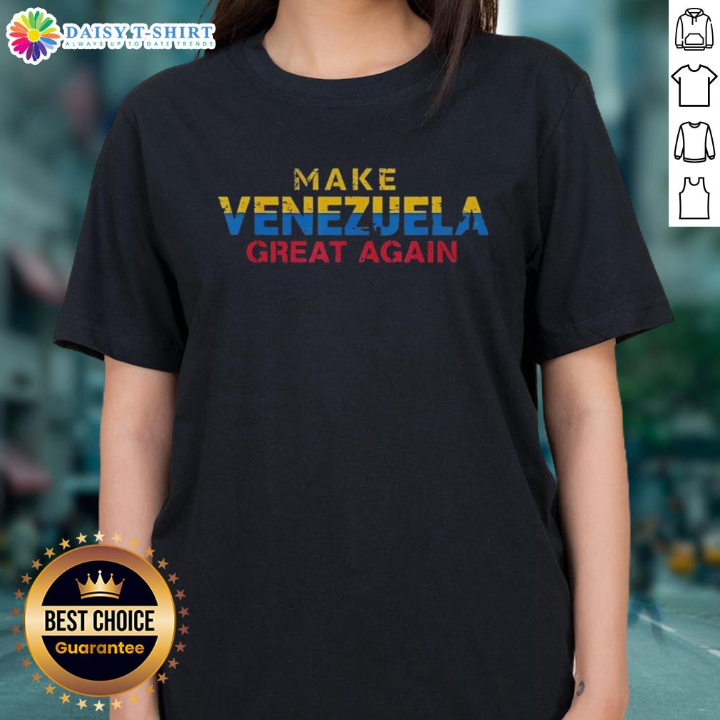Good Make Venezuela Great Again Political Humor Ladies Tee Alt Text: Good Make Venezuela Great Again political humor ladies tee showcasing a fun, vibrant design for supporters.
