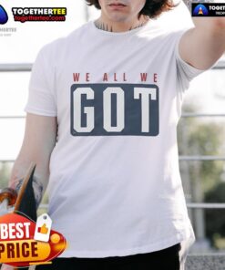 Good Marcus Jones We All We Got T-Shirt featuring bold graphics and a stylish design for fans of Marcus Jones.