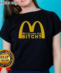 Alt Text: Good McScuse Me Bitch McDonald Ladies Tee featuring a fun graphic design on a stylish womens t-shirt.