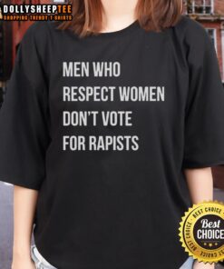 Good Men Who Respect Women Don't Vote for Rapists Ladies Tee - Empowering message on women's rights and respect.
