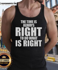 Tank top featuring Martin Luther King Jr. quote: 'The time is always right to do what is right' design.