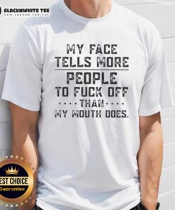 Alt Text: Good My Face Tells More People To Fuck Off Than My Mouth Does T-Shirt design with bold typography on a casual tee.
