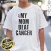 Good My Mom Beat Cancer Pink Ribbon T-Shirt celebrating cancer survival with a vibrant pink ribbon design.