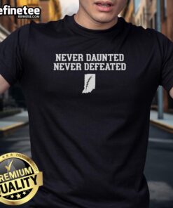 Good Never Daunted Never Defeated Indiana State T-Shirt featuring a bold design and vibrant colors for fans and supporters.