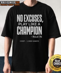 Good No Excuses Play Like A Champion Rule 76 Coop 1000 Games T-Shirt featuring motivational design and bold typography.