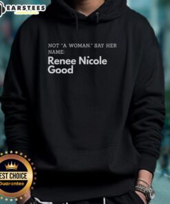 Renee Nicole Good hoodie featuring 'Good Not a Woman, Say Her Name' design, promoting awareness and empowerment.