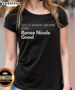 Renee Nicole Good's 'Good Not A Woman Say Her Name' ladies tee featuring bold typography on a stylish background.