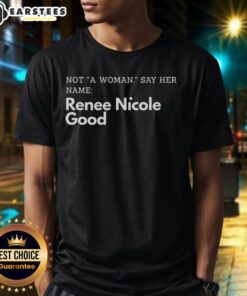 Renee Nicole Good T-Shirt featuring 'Good Not A Woman Say Her Name' design, ideal for stylish and empowered women.