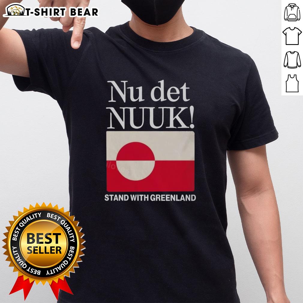 Good Nu Det Nuuk Stand With Greenland Flag T Shirt Good Nu Det Nuuk t-shirt featuring the Greenland flag, perfect for showcasing pride in Greenlandic culture and identity.