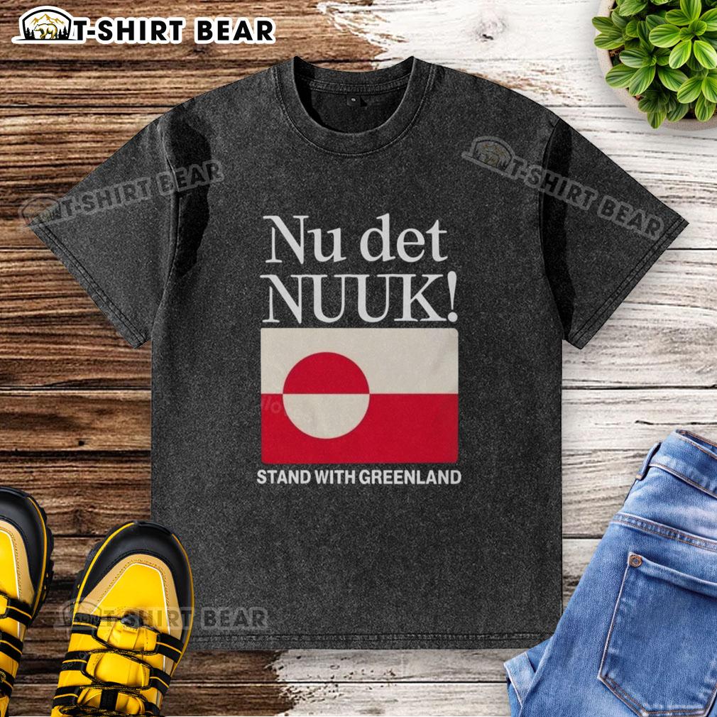 Good Nu Det Nuuk Stand With Greenland Flag Washed T Shirt Good Nu Det Nuuk t-shirt featuring the Greenland flag design, perfect for showcasing your love for Greenland.
