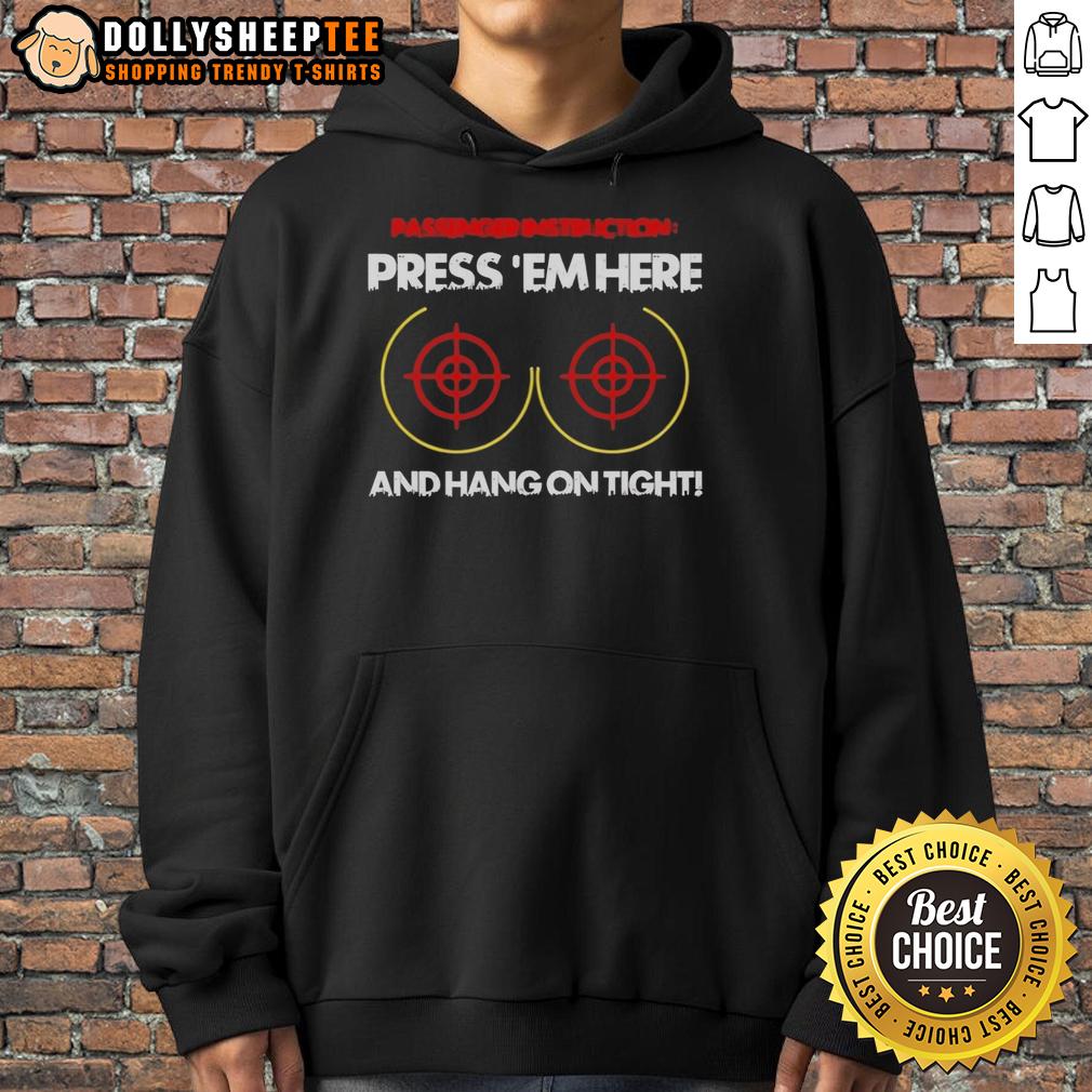 Good Passengerinstruction Press 'Em Here And Hang On Tight Hoodie Good Passenger Instruction hoodie featuring 'Press Em Here and Hang On Tight' design for fun and safety on the road.