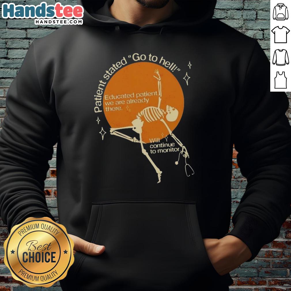 good-patient-stated-go-to-hell-educated-patient-we-are-already-there-hoodie Good Patient Stated Go To Hell Educated Patient We Are Already There Hoodie in black, showcasing a bold, humorous graphic design.