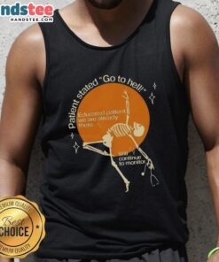 Good patient stated 'Go to Hell' while educated patient replied 'We are already there' on a humorous tank top design.