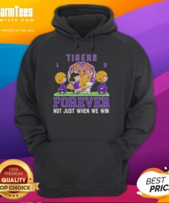 LSU Tigers Forever hoodie featuring 'Not Just When We Win' slogan, perfect for dedicated fans and alumni.