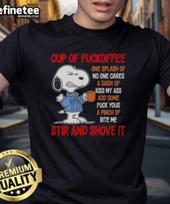 Alt Text: Good Peanuts Snoopy Cup Of Fuckoffee Stir And Shove It T-Shirt featuring playful Snoopy design and coffee theme.