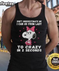 Good Peanuts Snoopy tank top featuring 'Don't Underestimate Me, I Can Go From Lady To Crazy In 2 Seconds' design.