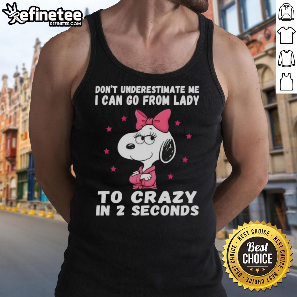 good-peanuts-snoopy-dont-underestimate-me-i-can-go-from-lady-to-crazy-in-2-seconds-tank-top Good Peanuts Snoopy tank top featuring 'Don't Underestimate Me, I Can Go From Lady To Crazy In 2 Seconds' design.