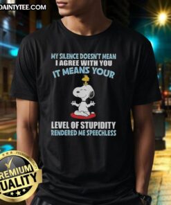 Alt Text: Good Peanuts Snoopy T-Shirt with quote: 'My Silence Doesnt Mean I Agree, It Means Your Level of Stupidity.'
