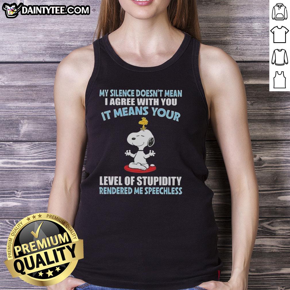 good-peanuts-snoopy-my-silence-doesnt-mean-i-agree-with-you-it-means-your-level-of-stupidity-tank-top Good Peanuts Snoopy tank top featuring 'My silence doesn't mean I agree, it means your stupidity' quote.