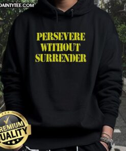 Good Persevere Without Surrender Hoodie in bold lettering, perfect for motivational style and comfort.