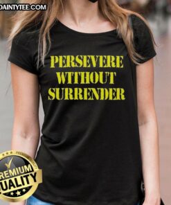 Good Persevere Without Surrender Ladies Tee in vibrant colors, perfect for inspiring motivation and resilience in everyday wear.
