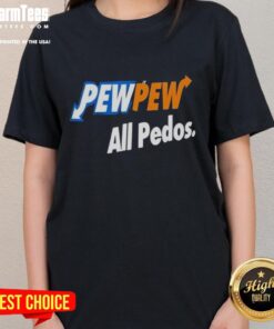 Good Pew Pew All Pedos Ladies Tee featuring bold graphic text on a stylish women's t-shirt for casual wear.