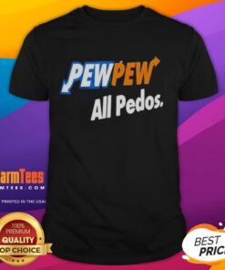 Good Pew Pew All Pedos T-Shirt featuring bold text design, perfect for expressing a strong stance against predators.