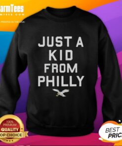 Good Philadelphia Eagles Just A Kid From Philly sweatshirt featuring a bold design for passionate Eagles fans.