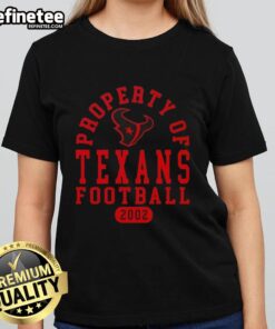 Good Property of Houston Texans Football Since 2002 Ladies Tee, featuring team colors and logo for passionate fans.