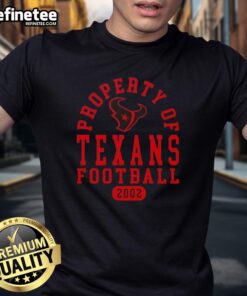 Good Property Of Houston Texans Football Since 2002 T-Shirt featuring team colors and logo, perfect for fans.