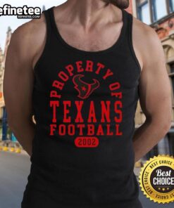 Good Property of Houston Texans Football Since 2002 tank top featuring team colors and logo for fans.