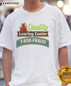 Good Quality Learning Center 1-800-Fraud T-Shirt featuring a bold design promoting fraud awareness and education.