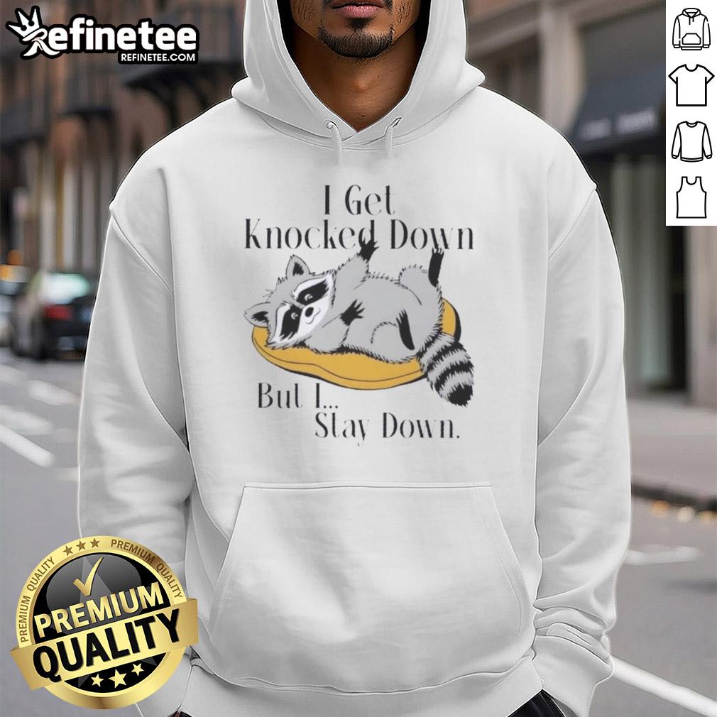 good-raccoon-meme-i-get-knocked-down-but-i-stay-down-hoodie Good Raccoon Meme hoodie featuring a raccoon saying 'I get knocked down but I stay down' in a fun, playful design.