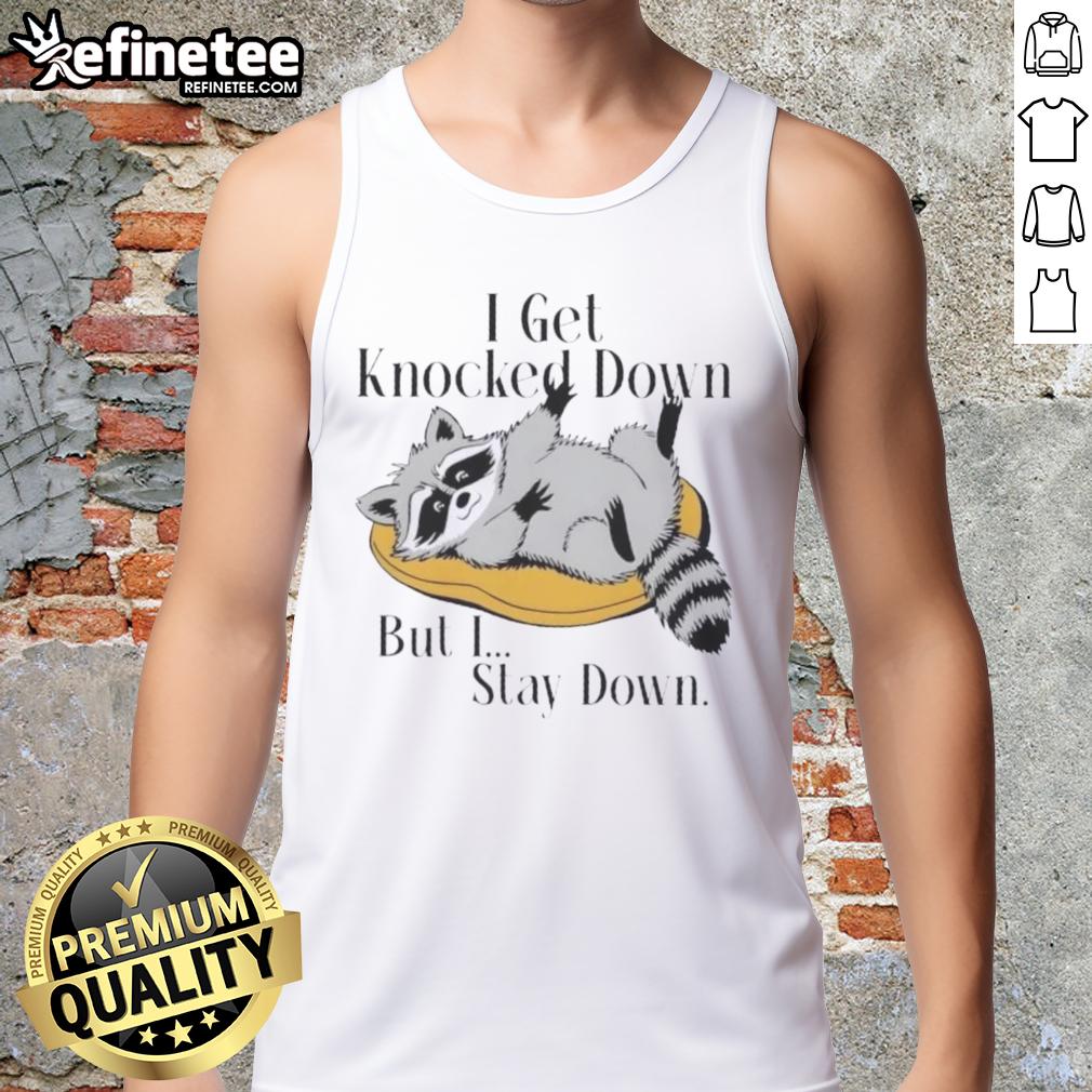 good-raccoon-meme-i-get-knocked-down-but-i-stay-down-tank-top Funny raccoon meme on a tank top: 'I get knocked down, but I stay down' - perfect for casual wear and humor lovers.