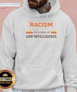 Vintage hoodie featuring the phrase 'Good Racism is a Sign of Low Intelligence' in bold text, promoting social awareness.