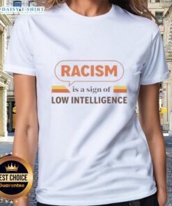 Vintage ladies tee featuring the phrase 'Good Racism is a Sign of Low Intelligence' in bold typography.