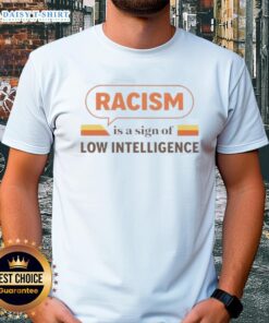 Vintage t-shirt with the phrase 'Good Racism Is A Sign Of Low Intelligence' promoting awareness and social commentary.