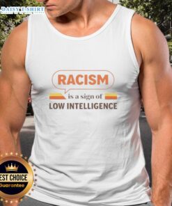 Vintage tank top reading 'Good Racism Is A Sign Of Low Intelligence' showcasing a bold statement on social awareness.