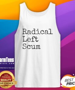 Good Radical Left Scum Apparently tank top featuring a humorous political sarcastic quote in bold lettering.