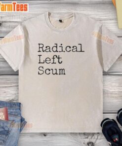 Good Radical Left Scum Apparently political sarcastic quote on a washed t-shirt, showcasing a humorous political statement.